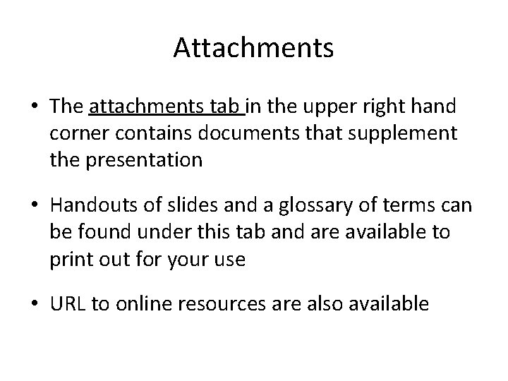 Attachments • The attachments tab in the upper right hand corner contains documents that