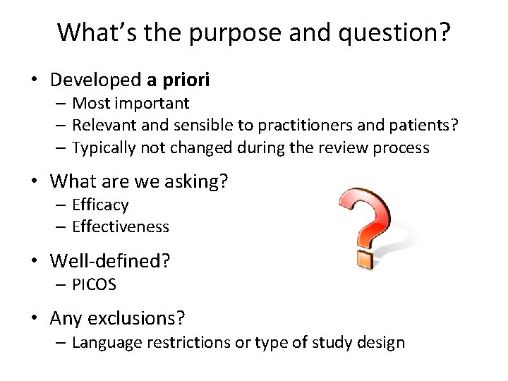 What’s the purpose and question? • Developed a priori – Most important – Relevant