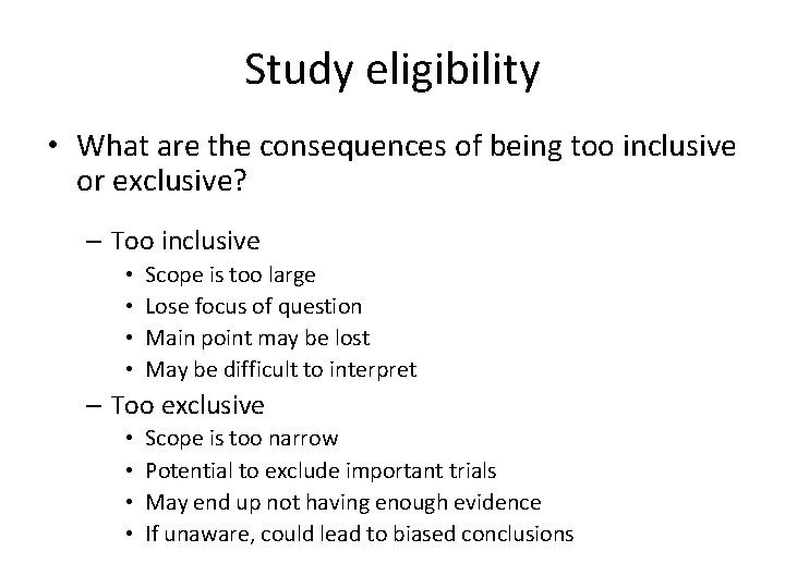 Study eligibility • What are the consequences of being too inclusive or exclusive? –