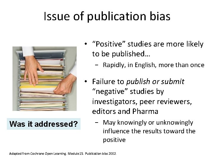 Issue of publication bias • “Positive” studies are more likely to be published… −