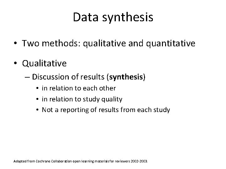 Data synthesis • Two methods: qualitative and quantitative • Qualitative – Discussion of results