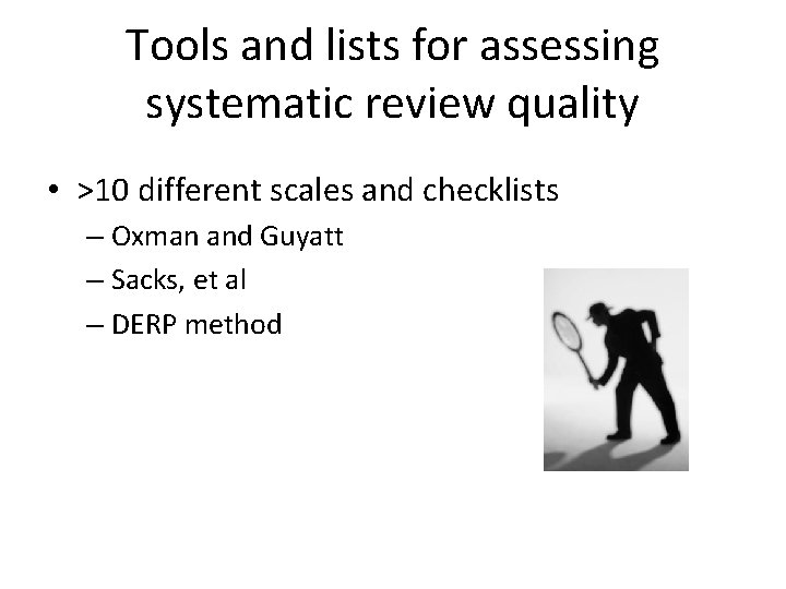 Tools and lists for assessing systematic review quality • >10 different scales and checklists