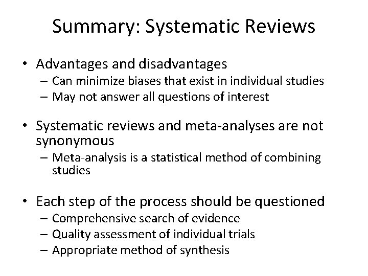 Summary: Systematic Reviews • Advantages and disadvantages – Can minimize biases that exist in