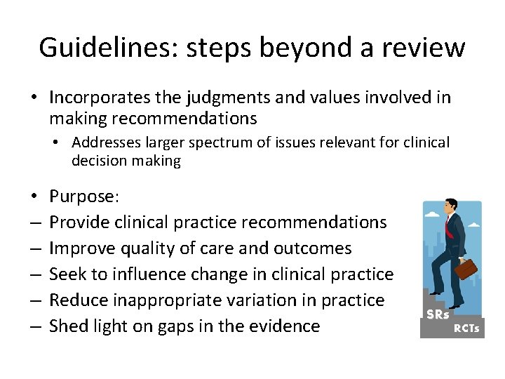 Guidelines: steps beyond a review • Incorporates the judgments and values involved in making