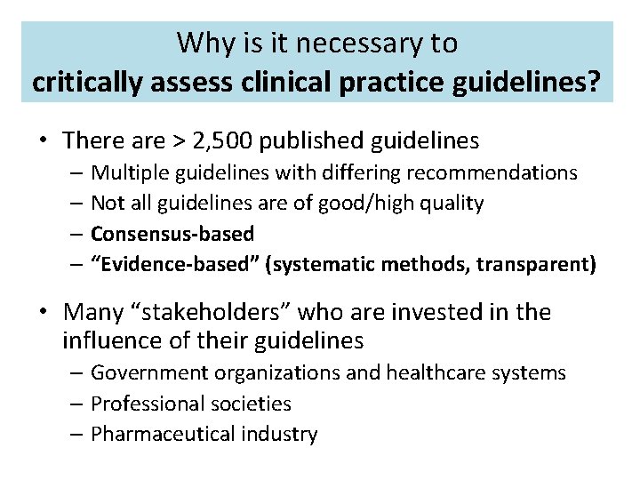 Why is it necessary to critically assess clinical practice guidelines? • There are >