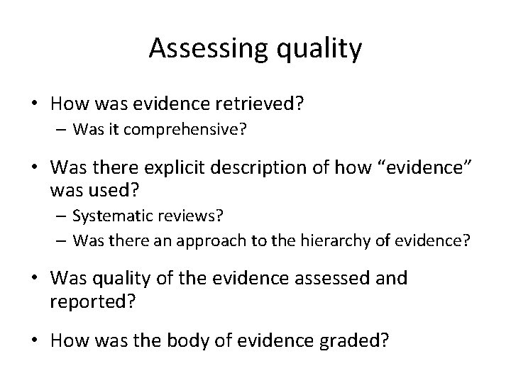 Assessing quality • How was evidence retrieved? – Was it comprehensive? • Was there