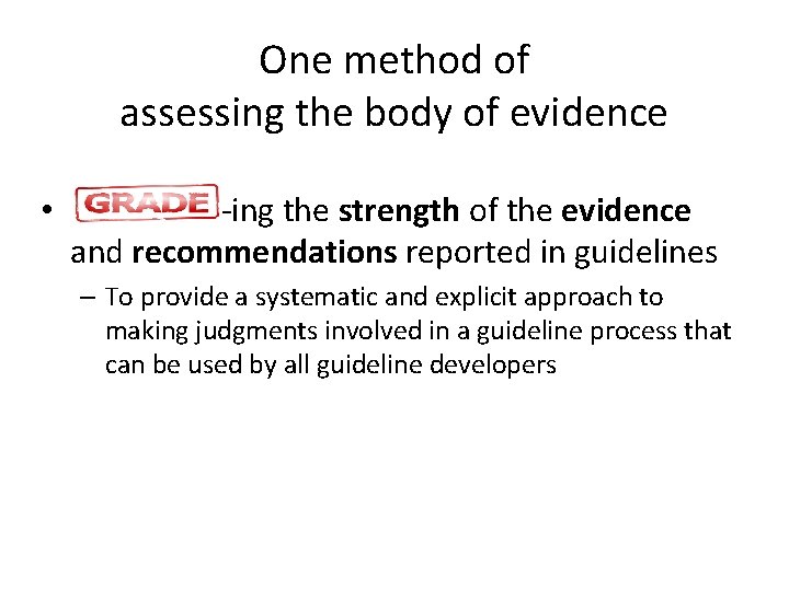 One method of assessing the body of evidence • -ing the strength of the