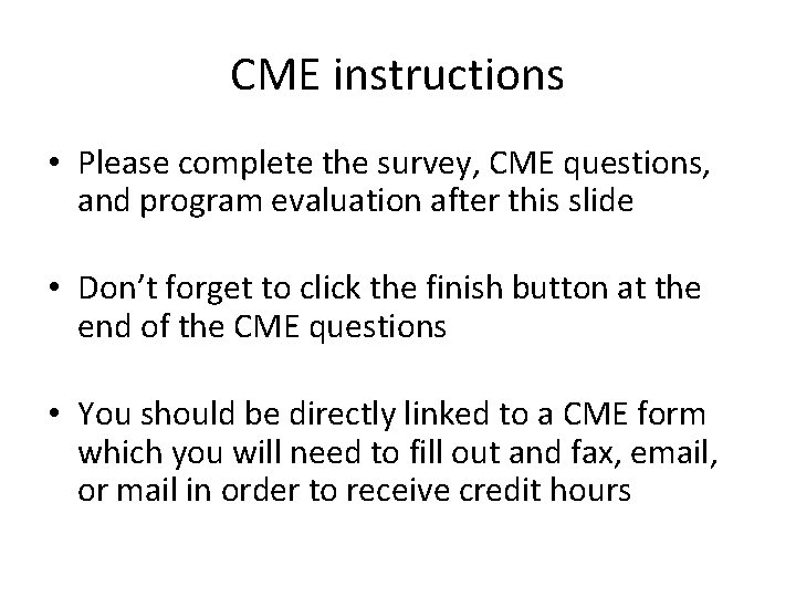 CME instructions • Please complete the survey, CME questions, and program evaluation after this