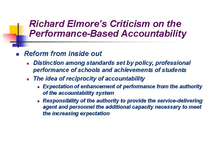 Richard Elmore’s Criticism on the Performance-Based Accountability n Reform from inside out n n