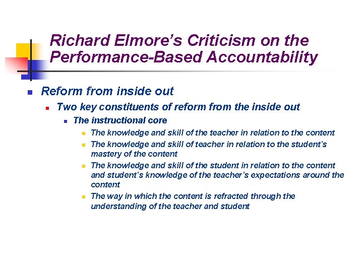 Richard Elmore’s Criticism on the Performance-Based Accountability n Reform from inside out n Two