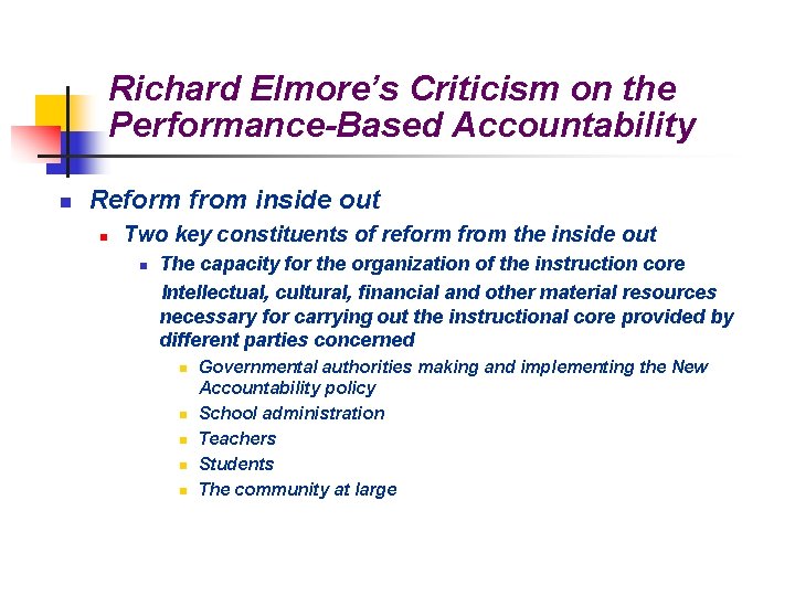 Richard Elmore’s Criticism on the Performance-Based Accountability n Reform from inside out n Two