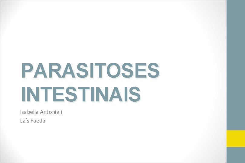 PARASITOSES INTESTINAIS Isabella Antoniali Laís Faeda 