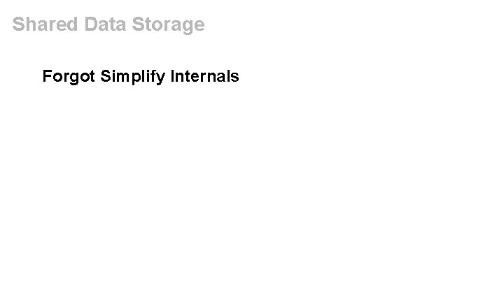 Shared Data Storage Forgot Simplify Internals 