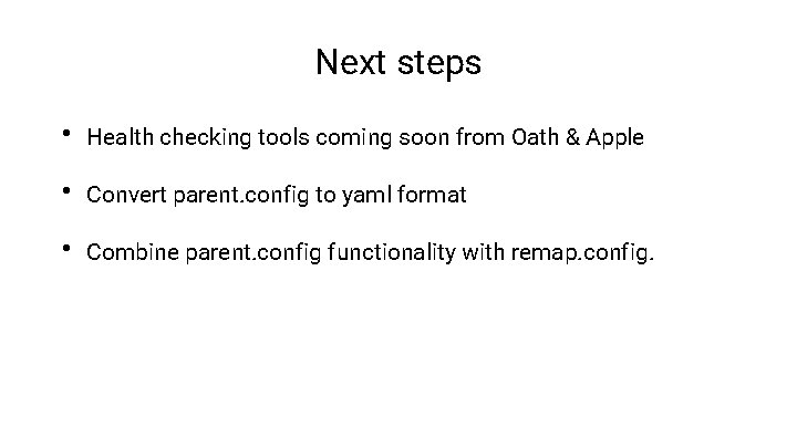 Next steps • Health checking tools coming soon from Oath & Apple • Convert
