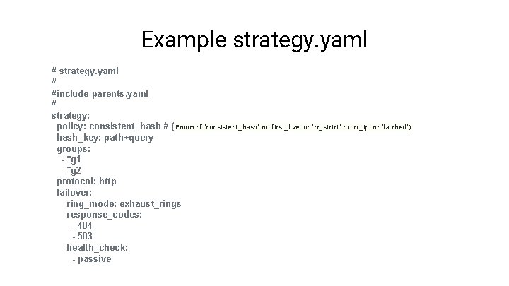 Example strategy. yaml # #include parents. yaml # strategy: policy: consistent_hash # ( Enum
