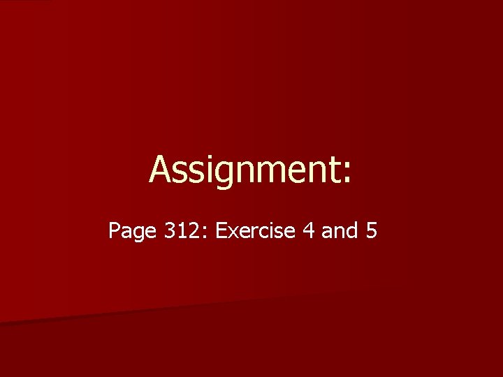 Assignment: Page 312: Exercise 4 and 5 