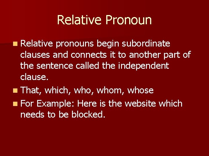 Relative Pronoun n Relative pronouns begin subordinate clauses and connects it to another part