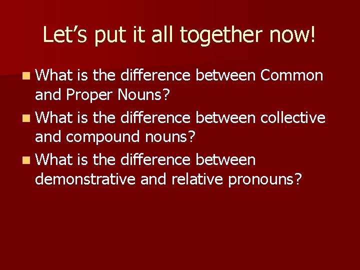 Let’s put it all together now! n What is the difference between Common and