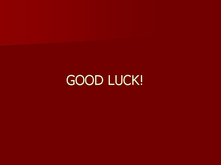GOOD LUCK! 