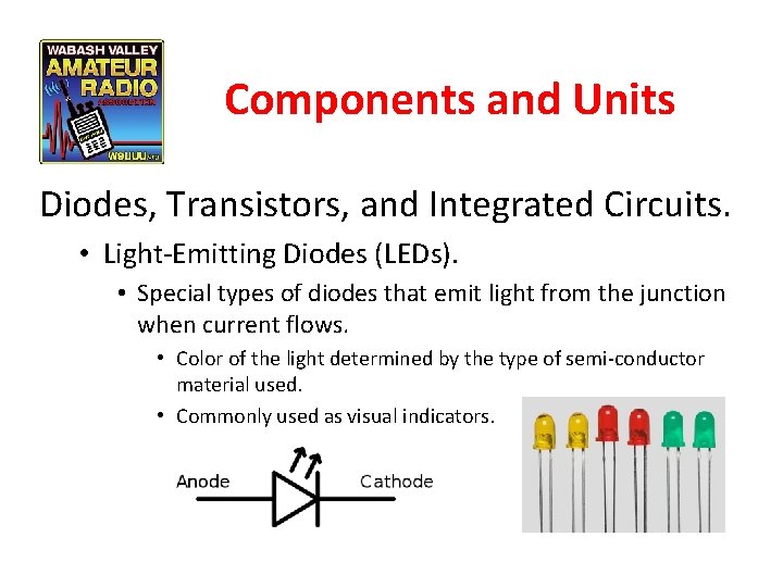 Components and Units Diodes, Transistors, and Integrated Circuits. • Light-Emitting Diodes (LEDs). • Special