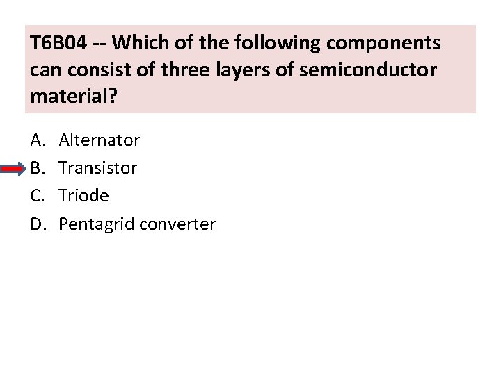 T 6 B 04 -- Which of the following components can consist of three