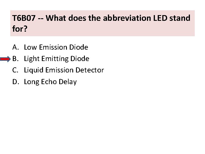 T 6 B 07 -- What does the abbreviation LED stand for? A. B.
