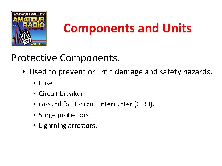 Components and Units Protective Components. • Used to prevent or limit damage and safety