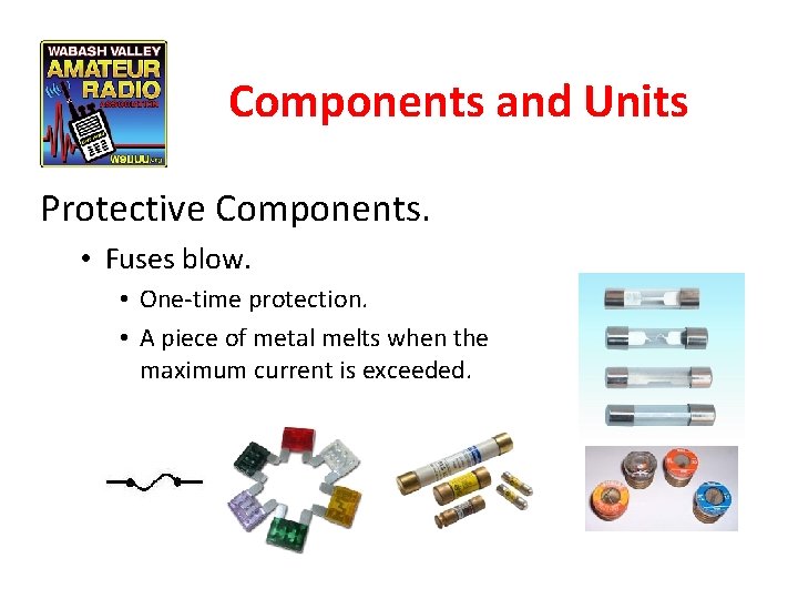 Components and Units Protective Components. • Fuses blow. • One-time protection. • A piece