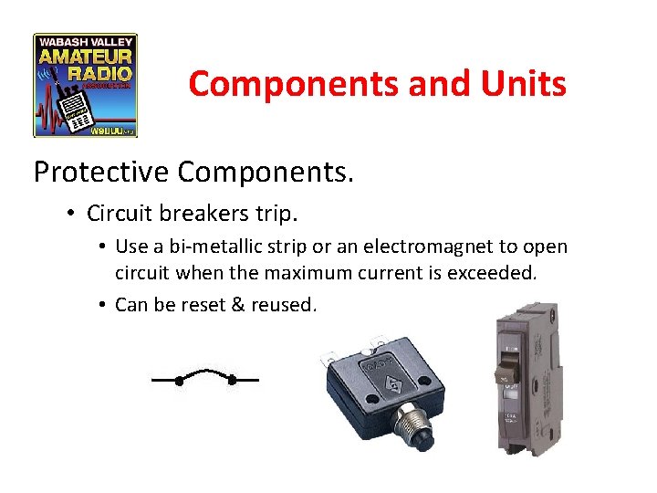 Components and Units Protective Components. • Circuit breakers trip. • Use a bi-metallic strip