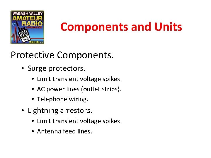 Components and Units Protective Components. • Surge protectors. • Limit transient voltage spikes. •