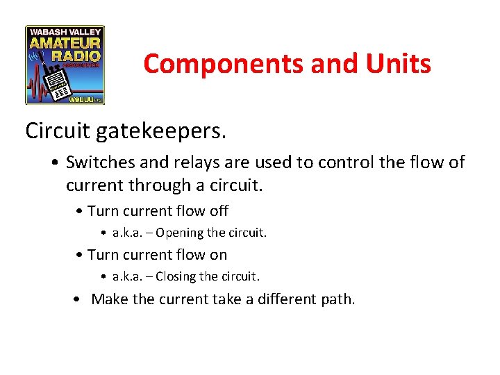 Components and Units Circuit gatekeepers. • Switches and relays are used to control the