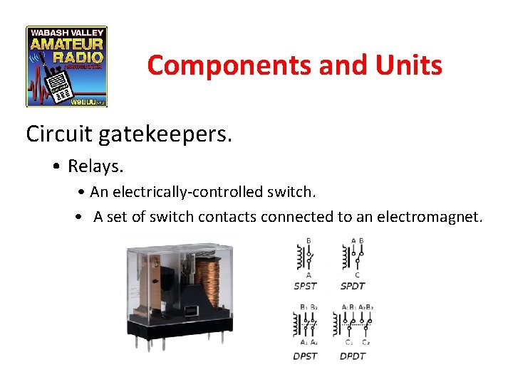 Components and Units Circuit gatekeepers. • Relays. • An electrically-controlled switch. • A set