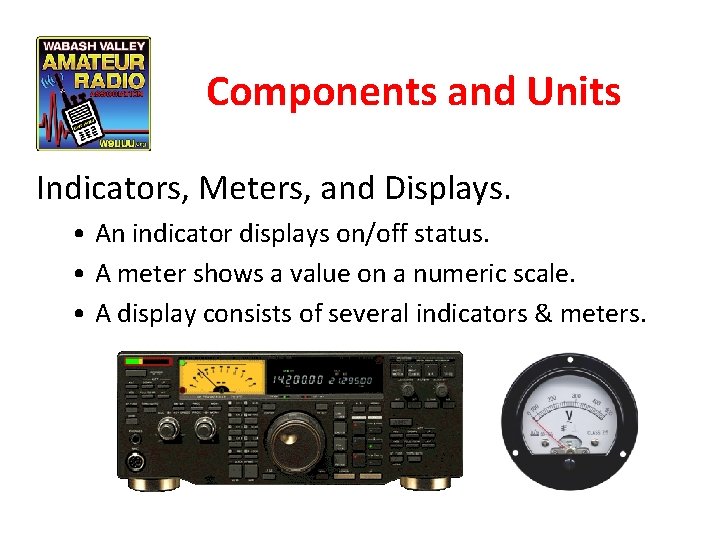 Components and Units Indicators, Meters, and Displays. • An indicator displays on/off status. •
