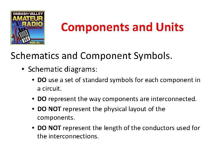 Components and Units Schematics and Component Symbols. • Schematic diagrams: • DO use a