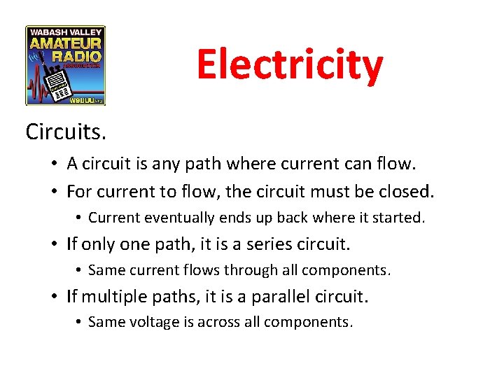 Electricity Circuits. • A circuit is any path where current can flow. • For