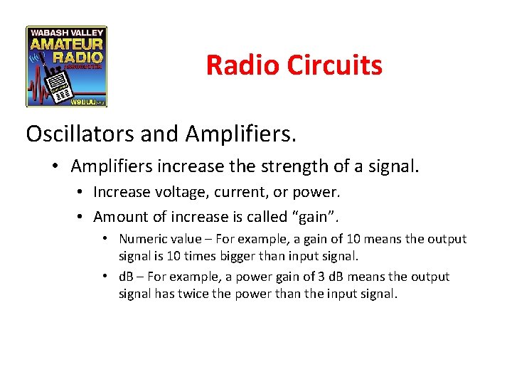 Radio Circuits Oscillators and Amplifiers. • Amplifiers increase the strength of a signal. •