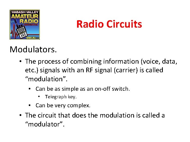 Radio Circuits Modulators. • The process of combining information (voice, data, etc. ) signals