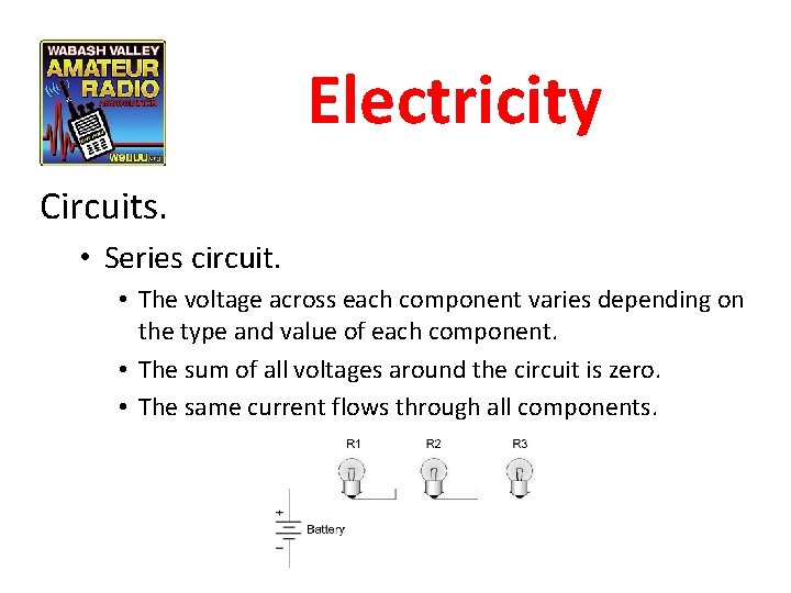 Electricity Circuits. • Series circuit. • The voltage across each component varies depending on