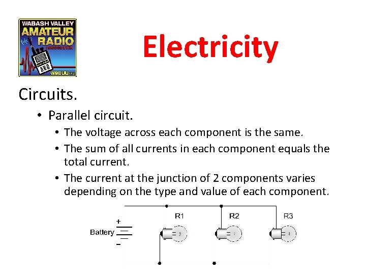 Electricity Circuits. • Parallel circuit. • The voltage across each component is the same.