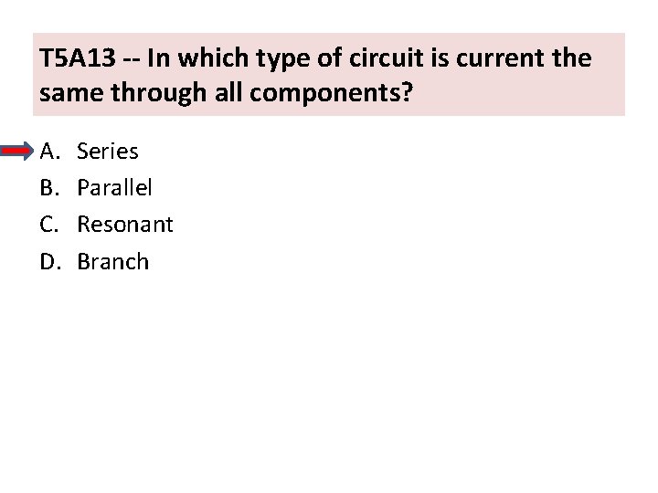 T 5 A 13 -- In which type of circuit is current the same