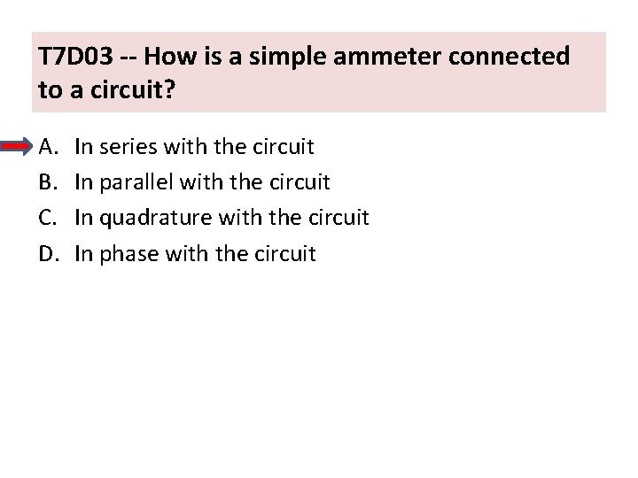 T 7 D 03 -- How is a simple ammeter connected to a circuit?