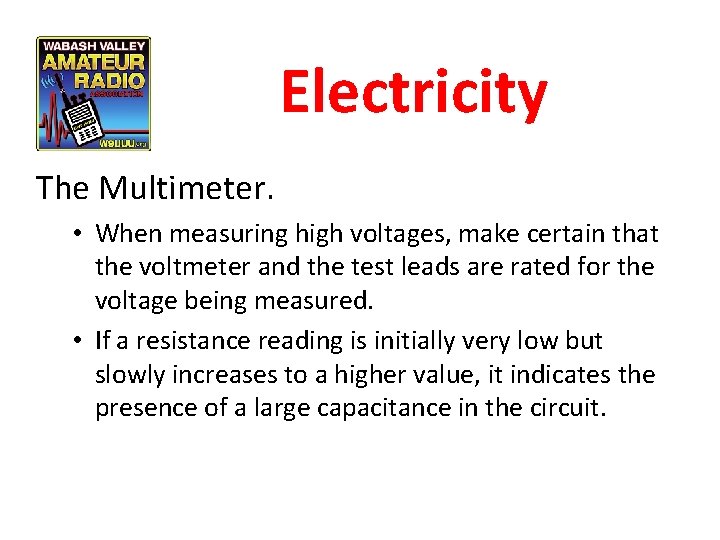 Electricity The Multimeter. • When measuring high voltages, make certain that the voltmeter and