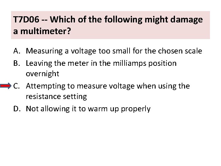 T 7 D 06 -- Which of the following might damage a multimeter? A.