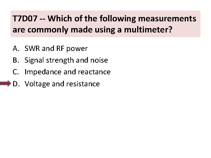 T 7 D 07 -- Which of the following measurements are commonly made using