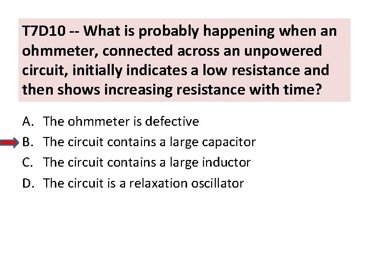 T 7 D 10 -- What is probably happening when an ohmmeter, connected across