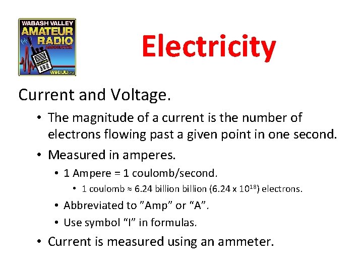 Electricity Current and Voltage. • The magnitude of a current is the number of