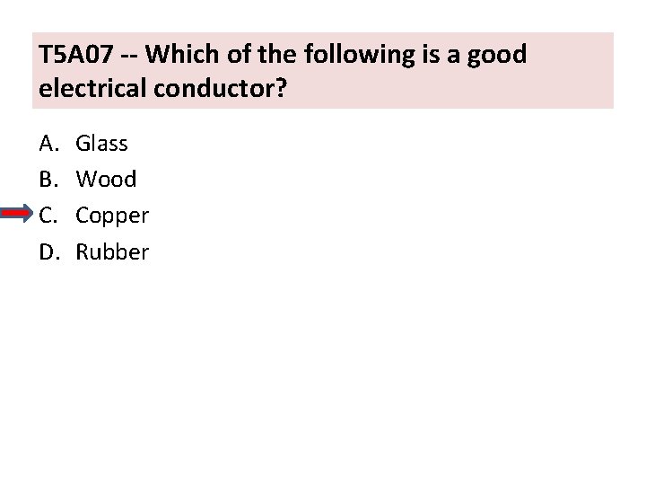 T 5 A 07 -- Which of the following is a good electrical conductor?