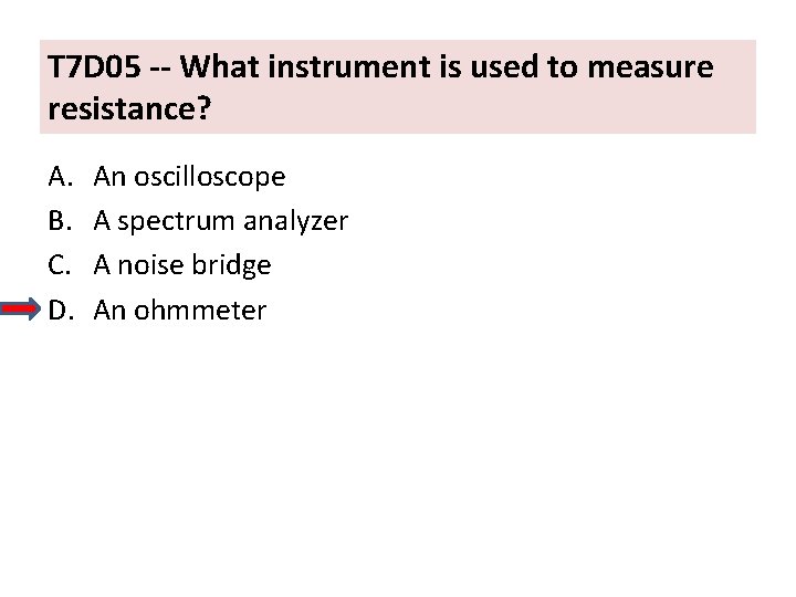 T 7 D 05 -- What instrument is used to measure resistance? A. B.