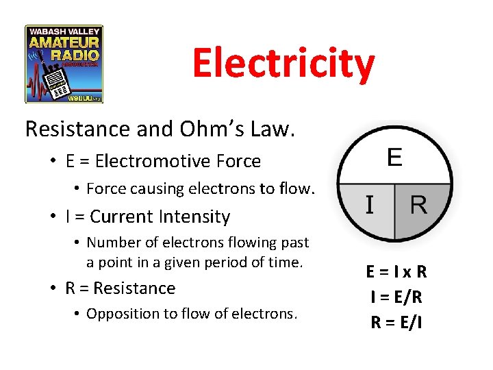 Electricity Resistance and Ohm’s Law. • E = Electromotive Force • Force causing electrons