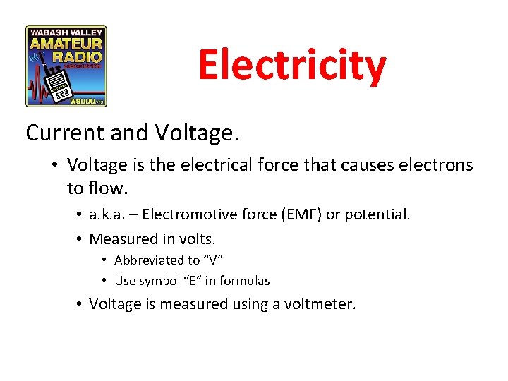 Electricity Current and Voltage. • Voltage is the electrical force that causes electrons to